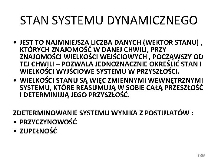 STAN SYSTEMU DYNAMICZNEGO • JEST TO NAJMNIEJSZA LICZBA DANYCH (WEKTOR STANU) , KTÓRYCH ZNAJOMOŚĆ STAN SYSTEMU DYNAMICZNEGO • JEST TO NAJMNIEJSZA LICZBA DANYCH (WEKTOR STANU) , KTÓRYCH ZNAJOMOŚĆ
