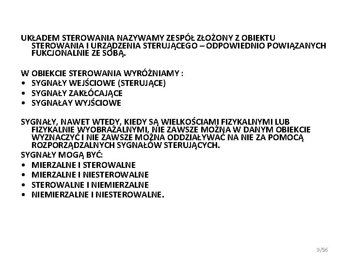 UKŁADEM STEROWANIA NAZYWAMY ZESPÓŁ ZŁOŻONY Z OBIEKTU STEROWANIA I URZĄDZENIA STERUJĄCEGO – ODPOWIEDNIO POWIĄZANYCH UKŁADEM STEROWANIA NAZYWAMY ZESPÓŁ ZŁOŻONY Z OBIEKTU STEROWANIA I URZĄDZENIA STERUJĄCEGO – ODPOWIEDNIO POWIĄZANYCH