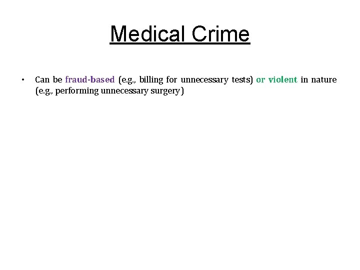 Medical Crime • Can be fraud-based (e. g. , billing for unnecessary tests) or