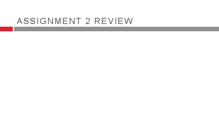 ASSIGNMENT 2 REVIEW ASSIGNMENT 2 REVIEW