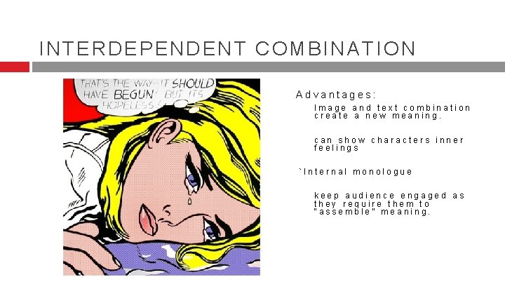 INTERDEPENDENT COMBINATION Advantages: Image and text combination create a new meaning. can show characters INTERDEPENDENT COMBINATION Advantages: Image and text combination create a new meaning. can show characters