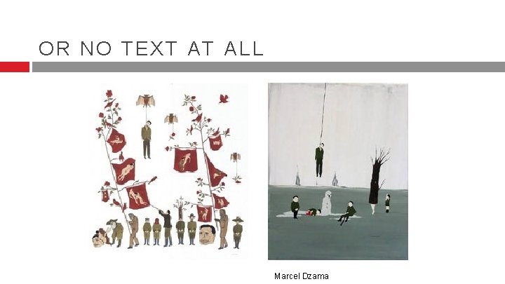OR NO TEXT AT ALL Marcel Dzama OR NO TEXT AT ALL Marcel Dzama