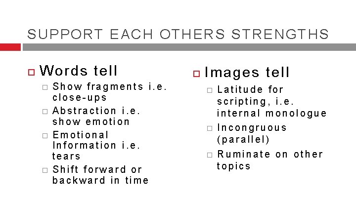 SUPPORT EACH OTHERS STRENGTHS Words tell � � Show fragments i. e. close-ups Abstraction SUPPORT EACH OTHERS STRENGTHS Words tell � � Show fragments i. e. close-ups Abstraction