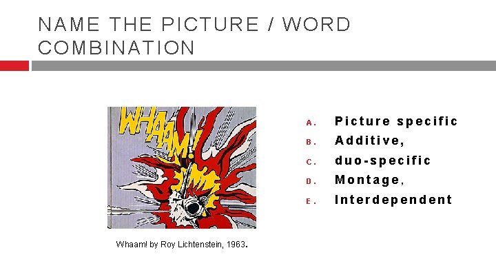 NAME THE PICTURE / WORD COMBINATION Whaam! by Roy Lichtenstein, 1963. A. Picture specific NAME THE PICTURE / WORD COMBINATION Whaam! by Roy Lichtenstein, 1963. A. Picture specific