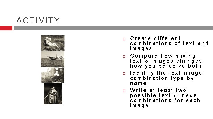 ACTIVITY Create different combinations of text and images. Compare how mixing text & images ACTIVITY Create different combinations of text and images. Compare how mixing text & images