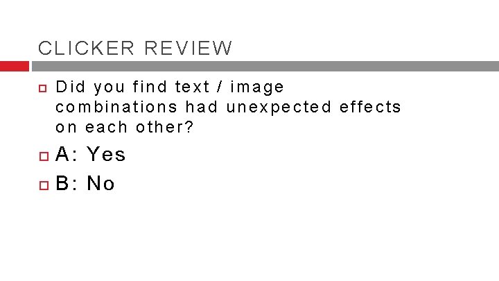 CLICKER REVIEW Did you find text / image combinations had unexpected effects on each CLICKER REVIEW Did you find text / image combinations had unexpected effects on each