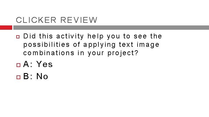 CLICKER REVIEW Did this activity help you to see the possibilities of applying text CLICKER REVIEW Did this activity help you to see the possibilities of applying text