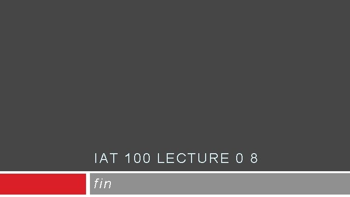 IAT 100 LECTURE 0 8 fin IAT 100 LECTURE 0 8 fin
