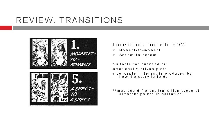 REVIEW: TRANSITIONS Transitions that add POV: � � Moment-to-moment Aspect-to-aspect Suitable for nuanced or REVIEW: TRANSITIONS Transitions that add POV: � � Moment-to-moment Aspect-to-aspect Suitable for nuanced or