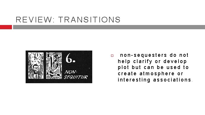 REVIEW: TRANSITIONS non-sequesters do not help clarify or develop plot but can be used REVIEW: TRANSITIONS non-sequesters do not help clarify or develop plot but can be used