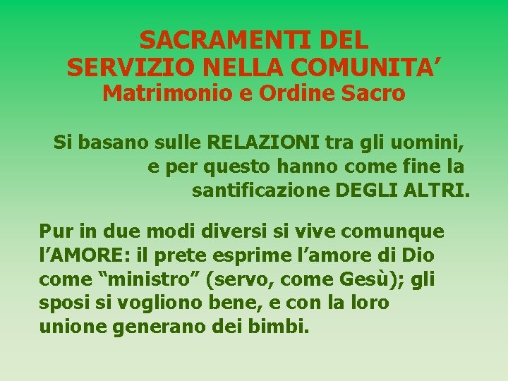 SACRAMENTI DEL SERVIZIO NELLA COMUNITA’ Matrimonio e Ordine Sacro Si basano sulle RELAZIONI tra