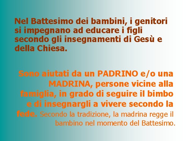Nel Battesimo dei bambini, i genitori si impegnano ad educare i figli secondo gli