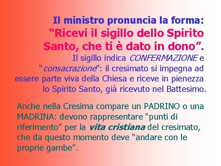Il ministro pronuncia la forma: “Ricevi il sigillo dello Spirito Santo, che ti è