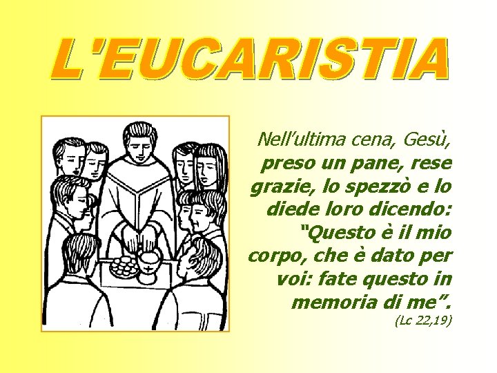 Nell’ultima cena, Gesù, preso un pane, rese grazie, lo spezzò e lo diede loro
