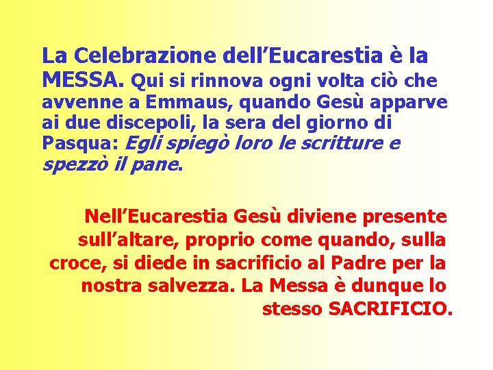 La Celebrazione dell’Eucarestia è la MESSA. Qui si rinnova ogni volta ciò che avvenne