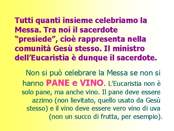 Tutti quanti insieme celebriamo la Messa. Tra noi il sacerdote “presiede”, cioè rappresenta nella