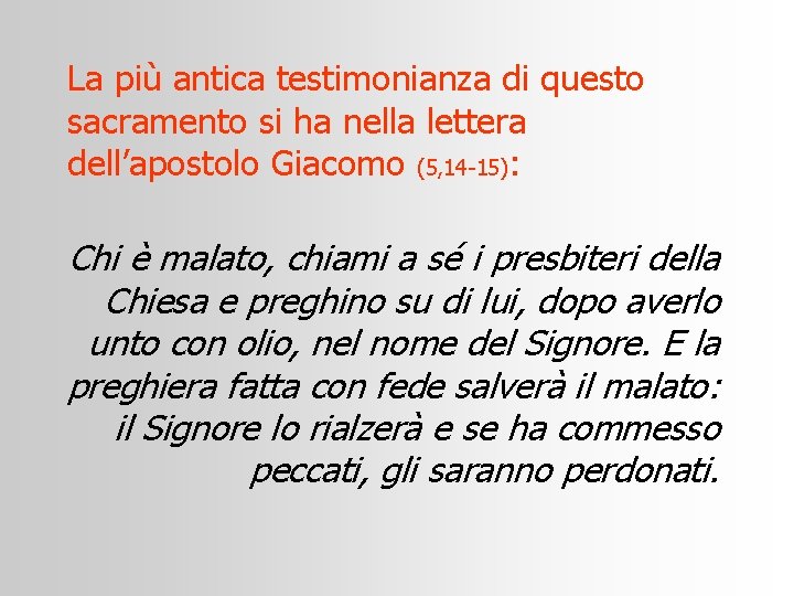La più antica testimonianza di questo sacramento si ha nella lettera dell’apostolo Giacomo (5,