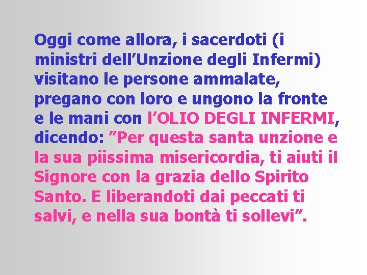 Oggi come allora, i sacerdoti (i ministri dell’Unzione degli Infermi) visitano le persone ammalate,