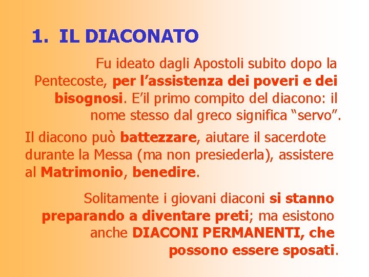 1. IL DIACONATO Fu ideato dagli Apostoli subito dopo la Pentecoste, per l’assistenza dei