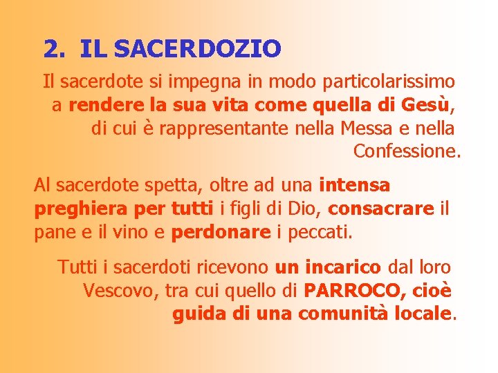 2. IL SACERDOZIO Il sacerdote si impegna in modo particolarissimo a rendere la sua