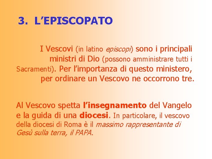 3. L’EPISCOPATO I Vescovi (in latino episcopi) sono i principali ministri di Dio (possono