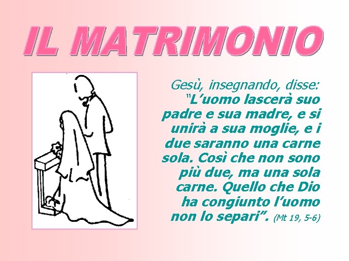Gesù, insegnando, disse: “L’uomo lascerà suo padre e sua madre, e si unirà a