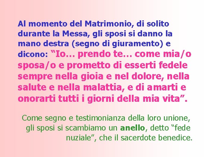 Al momento del Matrimonio, di solito durante la Messa, gli sposi si danno la