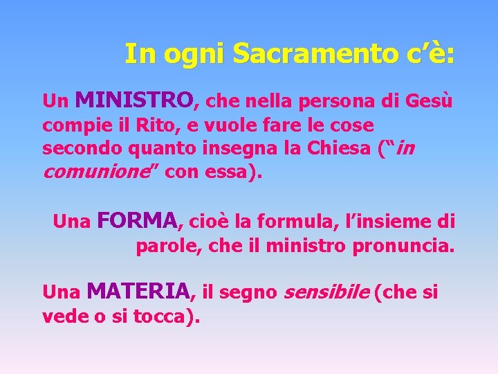 In ogni Sacramento c’è: Un MINISTRO, che nella persona di Gesù compie il Rito,