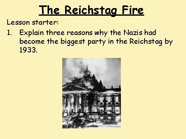 The Reichstag Fire Lesson starter: 1. Explain three reasons why the Nazis had become