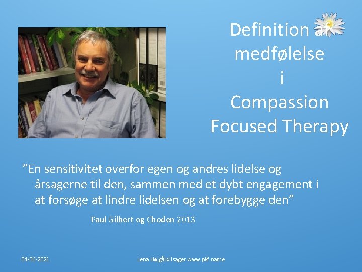 Definition af medfølelse i Compassion Focused Therapy ”En sensitivitet overfor egen og andres lidelse