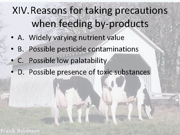 XIV. Reasons for taking precautions when feeding by-products • • A. B. C. D.