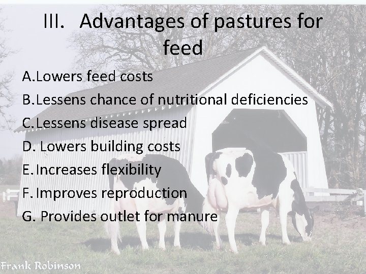 III. Advantages of pastures for feed A. Lowers feed costs B. Lessens chance of