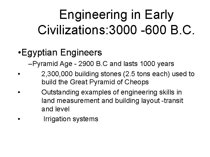 Engineering in Early Civilizations: 3000 -600 B. C. • Egyptian Engineers • • •