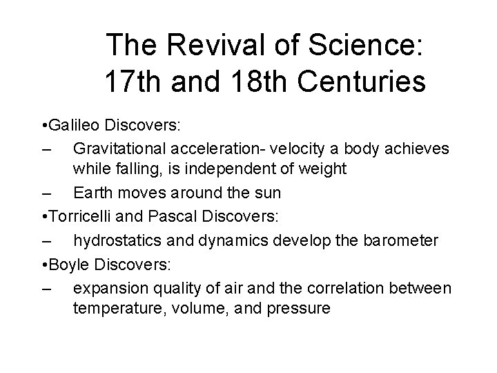 The Revival of Science: 17 th and 18 th Centuries • Galileo Discovers: –