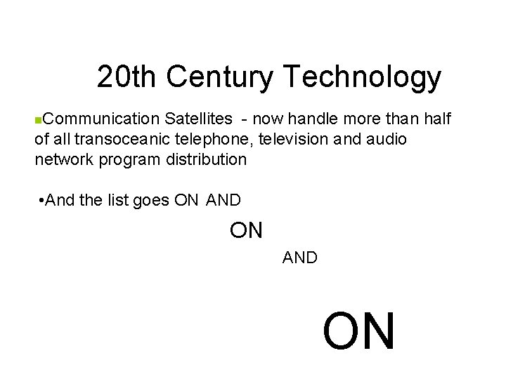 20 th Century Technology Communication Satellites - now handle more than half of all