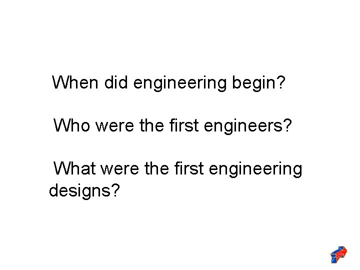 When did engineering begin? Who were the first engineers? What were the first engineering
