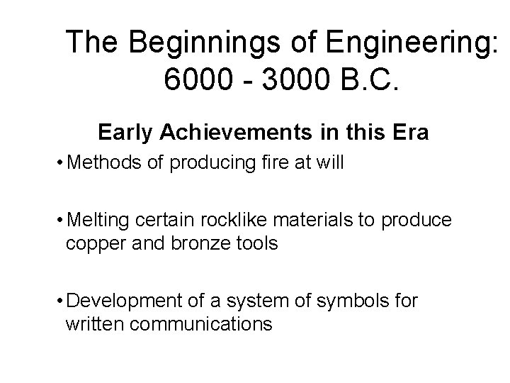 The Beginnings of Engineering: 6000 - 3000 B. C. Early Achievements in this Era