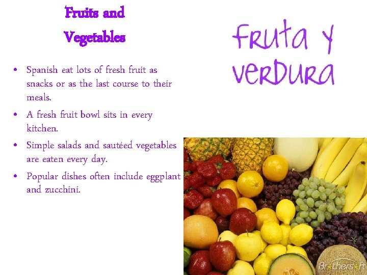Fruits and Vegetables • Spanish eat lots of fresh fruit as snacks or as