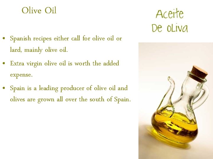 Olive Oil • Spanish recipes either call for olive oil or lard, mainly olive
