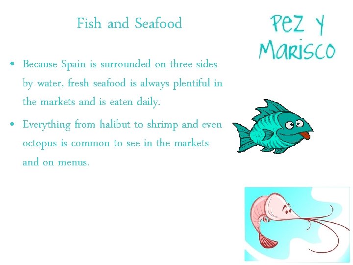 Fish and Seafood • Because Spain is surrounded on three sides by water, fresh