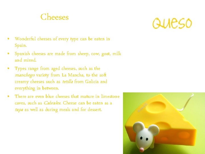 Cheeses • Wonderful cheeses of every type can be eaten in Spain. • Spanish