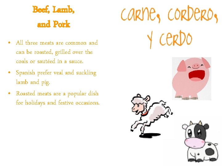 Beef, Lamb, and Pork • All three meats are common and can be roasted,