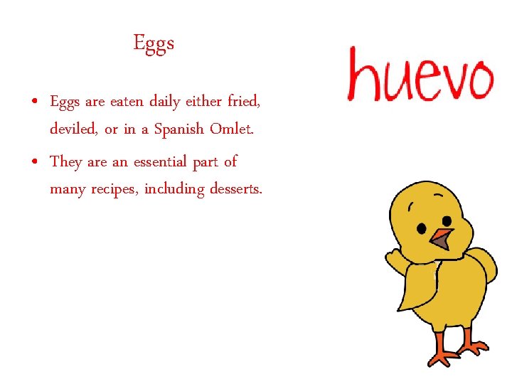 Eggs • Eggs are eaten daily either fried, deviled, or in a Spanish Omlet.