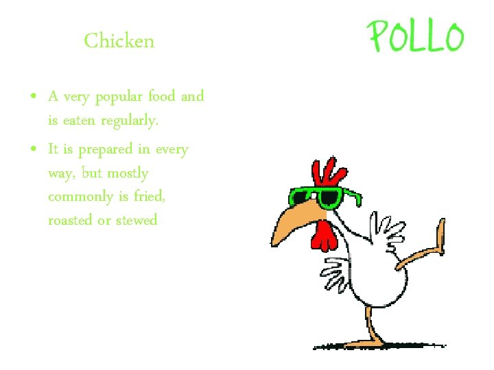 Chicken • A very popular food and is eaten regularly. • It is prepared