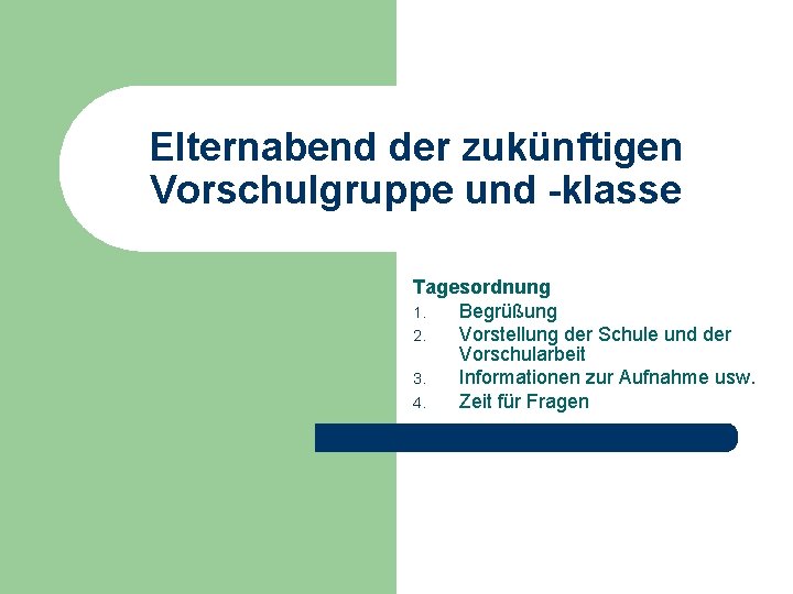 Elternabend der zukünftigen Vorschulgruppe und -klasse Tagesordnung 1. Begrüßung 2. Vorstellung der Schule und