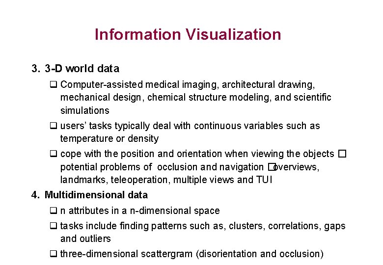 Information Visualization 3. 3 -D world data q Computer-assisted medical imaging, architectural drawing, mechanical