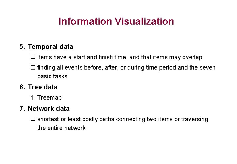Information Visualization 5. Temporal data q items have a start and finish time, and