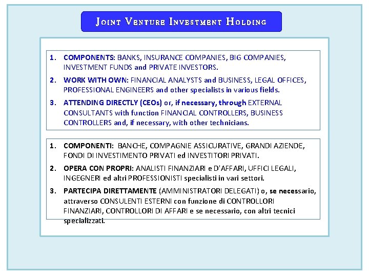 JOINT VENTURE INVESTMENT HOLDING 1. COMPONENTS: BANKS, INSURANCE COMPANIES, BIG COMPANIES, INVESTMENT FUNDS and