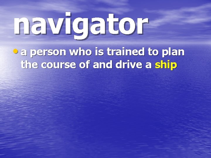 navigator • a person who is trained to plan the course of and drive