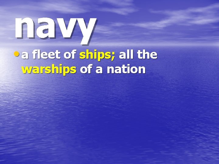 navy • a fleet of ships; all the warships of a nation 
